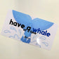 Have A Whale Of A Time